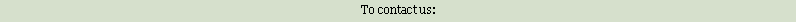 Text Box: To contact us: